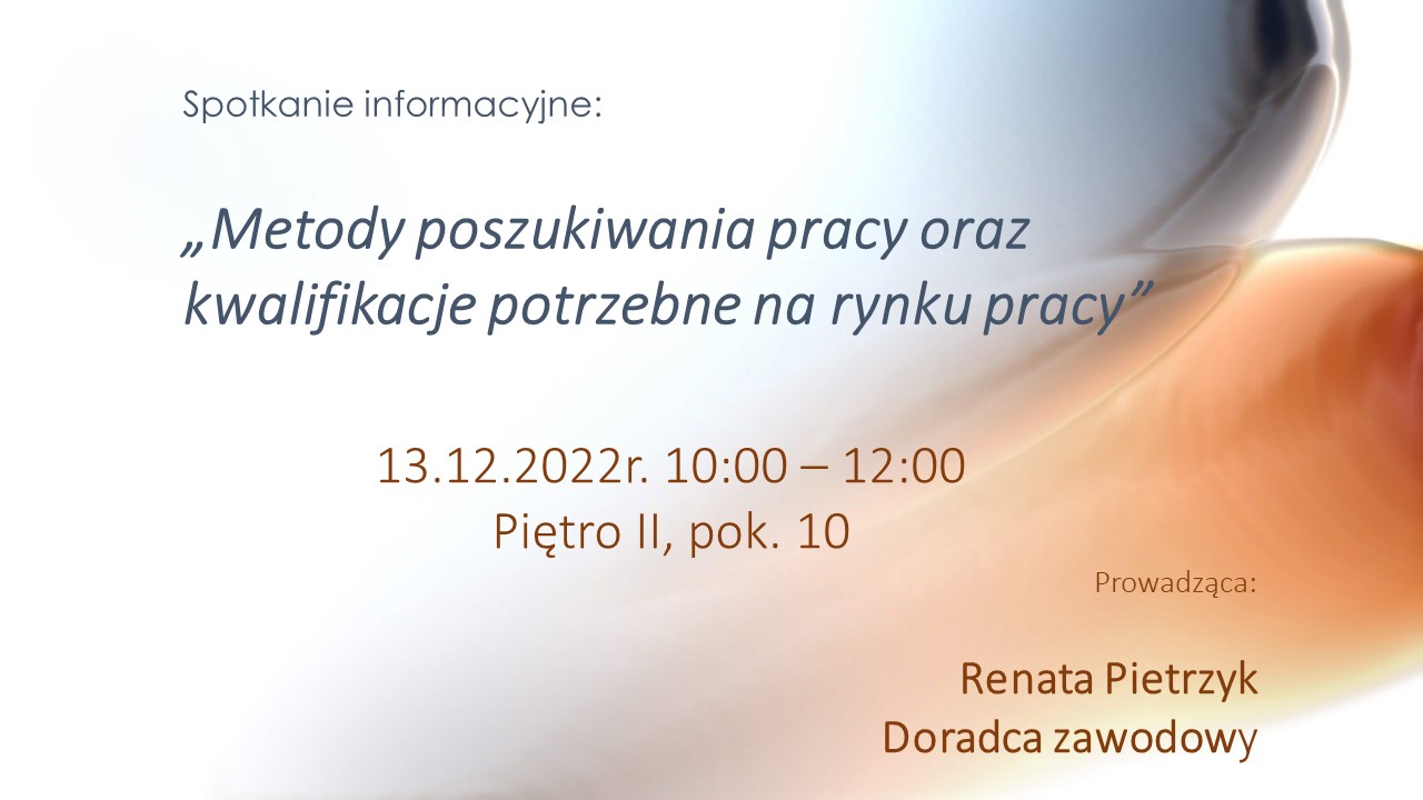 Spotkanie informacyjne:„Metody poszukiwania pracy oraz kwalifikacje potrzebne na rynku pracy” 13.12.2022r. 10:00 – 12:00